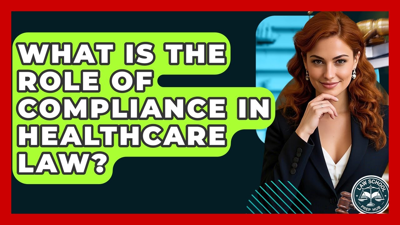 What Is The Role Of Compliance In Healthcare Law? - Law School Prep Hub