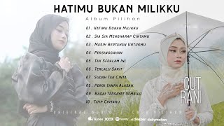 Hatimu Bukan Milikku Cut Rani Full Album Pilihan Terbaik 2023