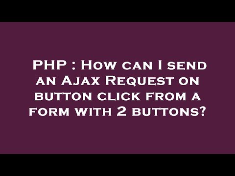 PHP : How can I send an Ajax Request on button click from a form with 2 buttons?