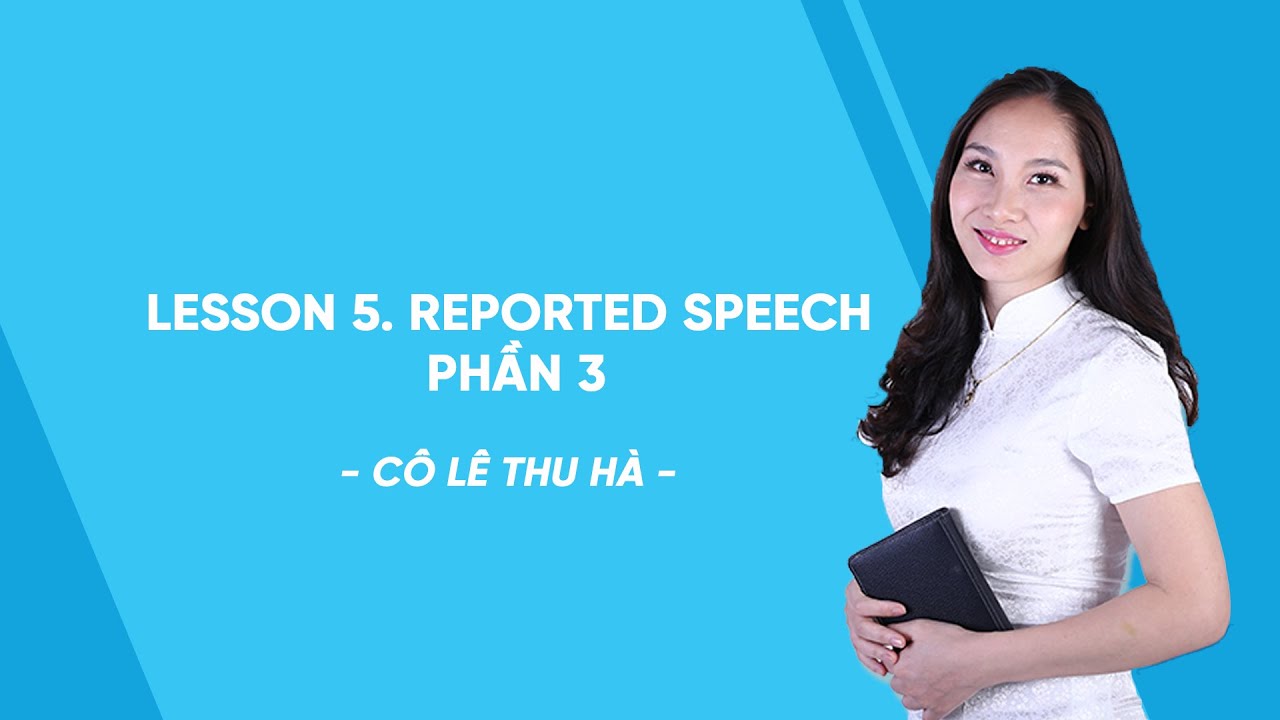 Lesson 5. Reported speech phần 3 - Tiếng Anh 8 - Cô Lê... - youtube