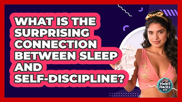 What Is The Surprising Connection Between Sleep And Self-discipline? - Habit Hacks Hub