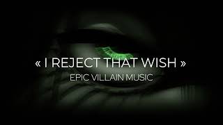 I REJECT THAT WISH - Epic Villain Music