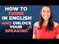 How To Think In English and How Can This Practice Unlock Your English Speaking