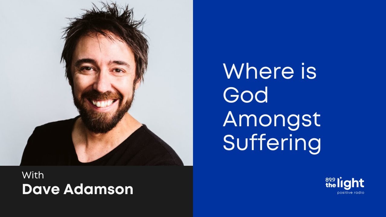 Where is God Amongst Suffering? — with Dave Adamson