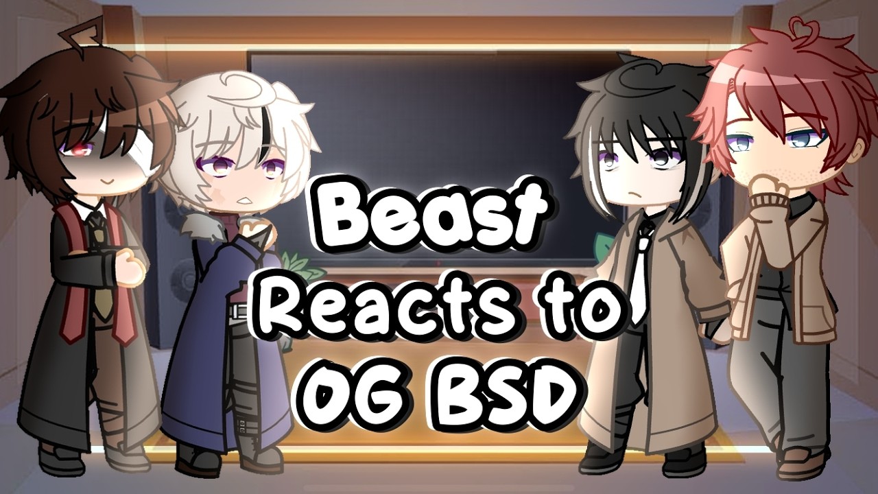 Реакция Beast AU на OG BSD || Часть 2/2 || Видео реакции Bungou Stray Dogs ||