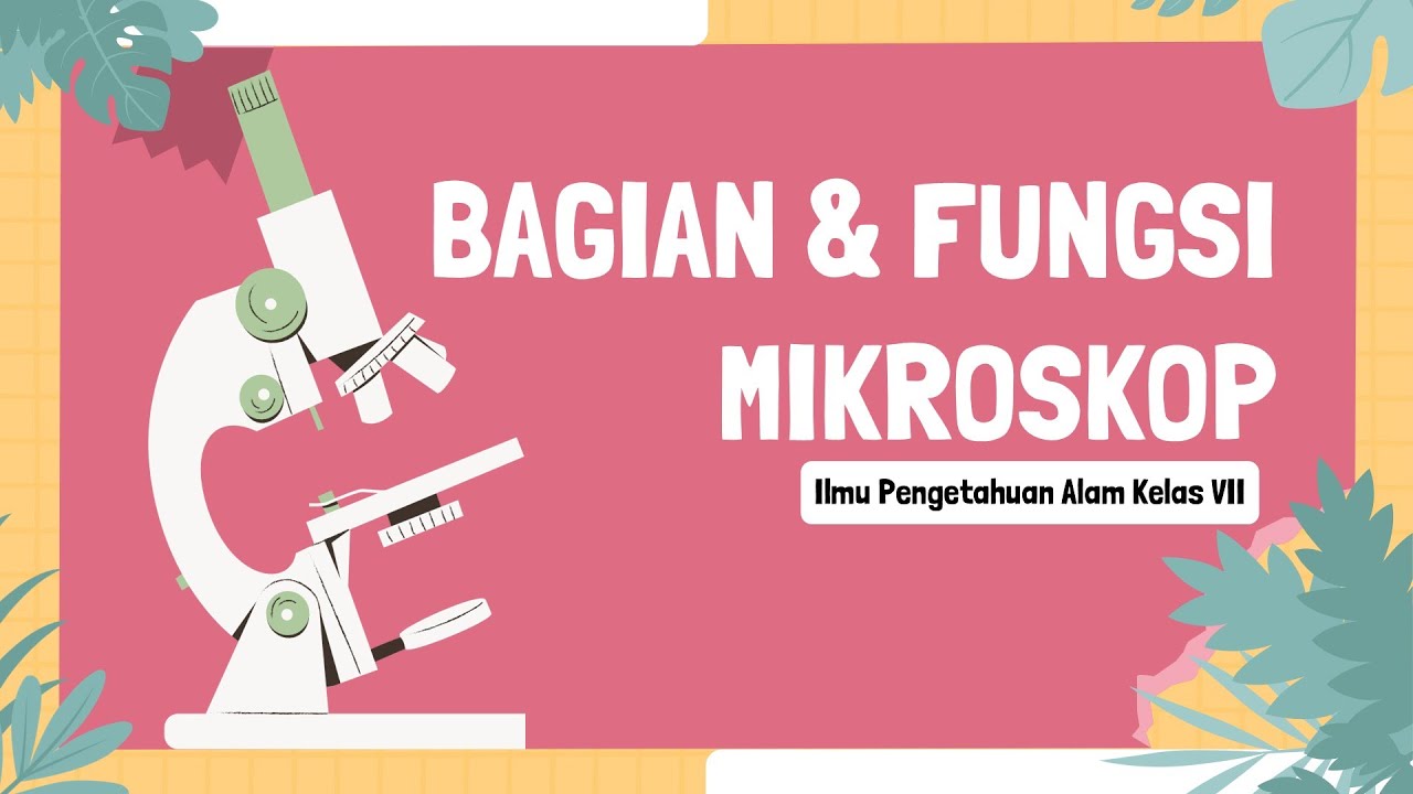 Bagian Mikroskop & Fungsinya IPA Kelas 7 (Bio Sains)