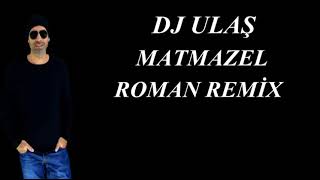 DJ ULAŞ MATMAZEL ROMAN REMİX