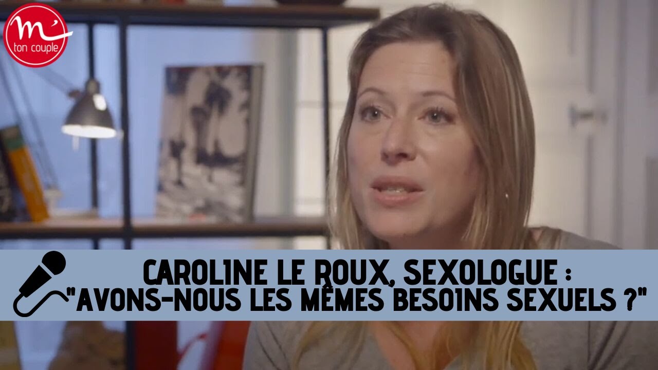 Hommes/femmes : avons-nous les mêmes besoins sexuels ? Par Caroline Le Roux, sexologue