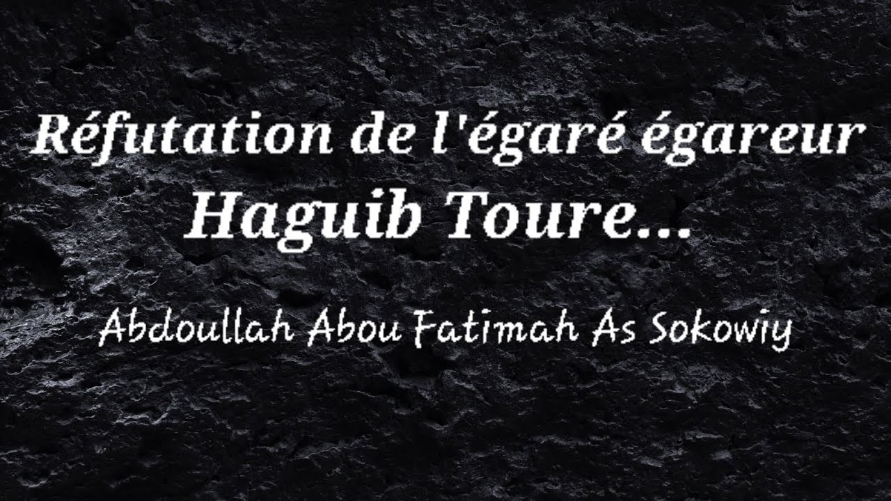 Réfutation de l'égaré égareur Haguib Toure... - Abdoullah Abou Fatimah As Sokowiy