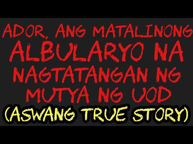 ADOR, ANG MATALINONG ALBULARYO NA NAGTATANGAN NG MUTYA NG UOD (Aswang True Story)