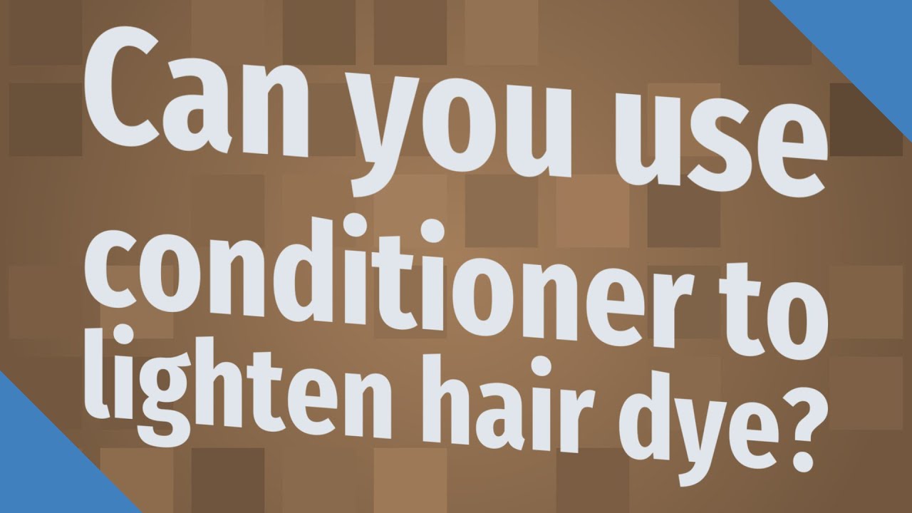 Can you use conditioner to lighten hair dye? YouTube