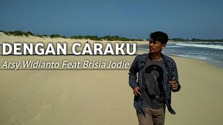 Dengan Caraku - Arsy Widianto Feat Brisia Jodie (Video Klip Cover) by TIWB