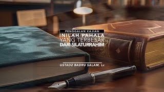 [PK] Inilah Pahala Yang Terbesar Dari Silaturahim - Ust Badru Salam, Lc