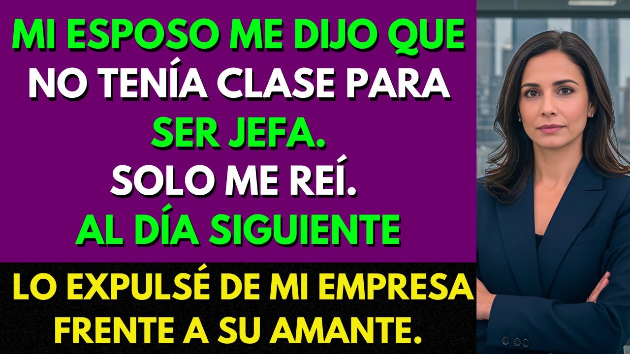 Dijo Que Yo no Tenía Clase. Así Que Lo Eché de Mi Empresa Frente a Su Amante