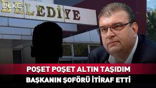 Poşet Poşet Külçe Altın Taşıdım! Başkanın Şoförü İtiraf Etti