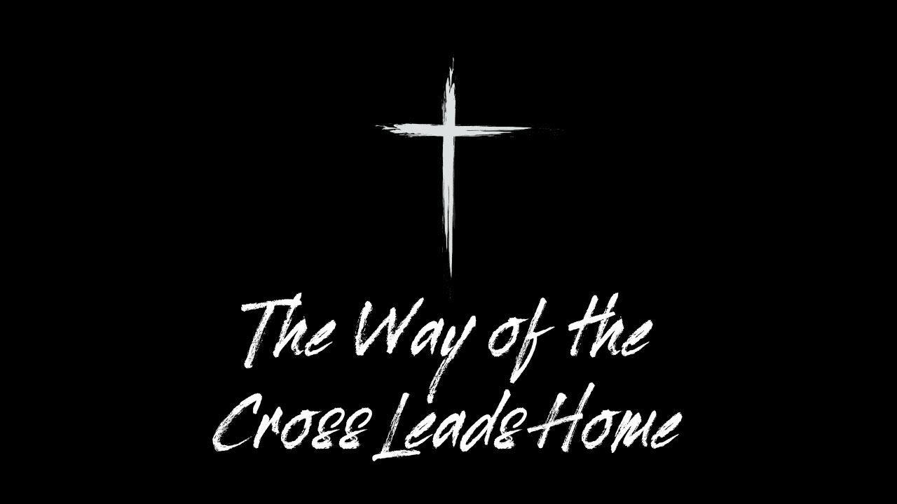 The Way of the Cross Leads Home James Koerts YouTube