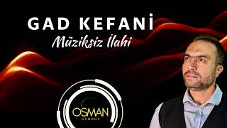 Gad Kafani İlmu Rabbi Müziksiz İlahi - Osman Gündüz