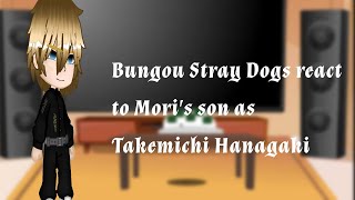 : Bsd react to Mori's son as Takemichi Hanagaki || bsd x tr || gc || au ||2. part of Tr react