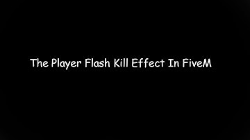 How TO Get The Player Flash Kill Effect In FiveM