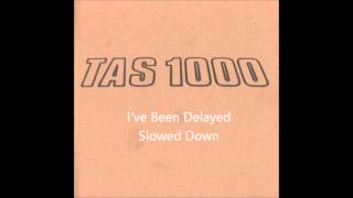 Video thumbnail of "TAS 1000 - I've Been Delayed - Slowed Down"