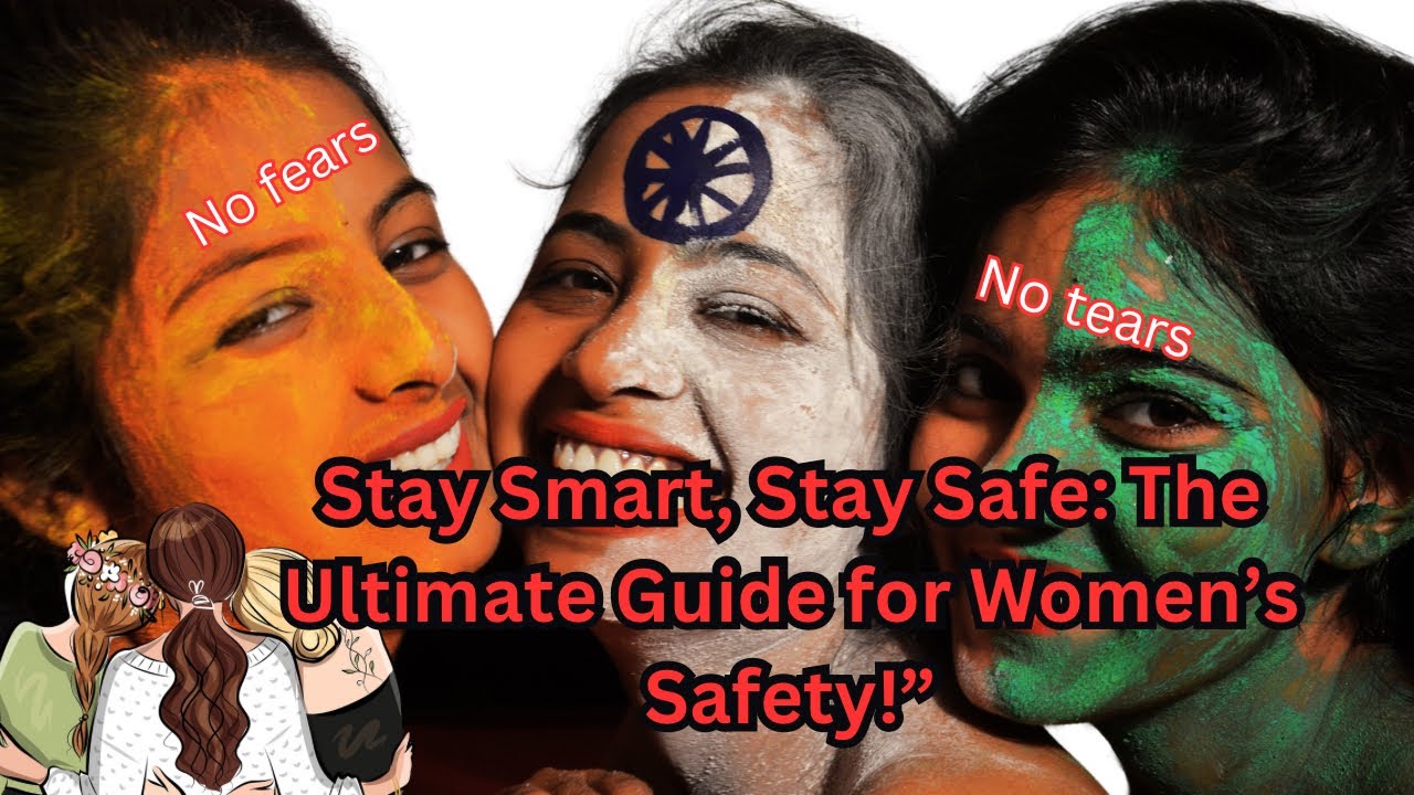 Stay Smart, Stay Safe:The Ultimate Guide for Women’s Safety|| new women ||women|| justice for women