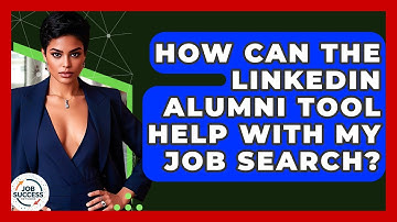 How Can The LinkedIn Alumni Tool Help With My Job Search? - Job Success Network