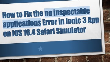How to Fix the no inspectable applications Error in Ionic 3 App on iOS 16.4 Safari Simulator
