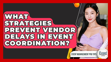What Strategies Prevent Vendor Delays In Event Coordination? - Event Management Pro Tips