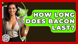 How Long Does Bacon Last? - The Skillful Chef