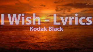 Kodak Black - I Wish (Clean) (Lyrics) - Audio at 192khz, 4k Video