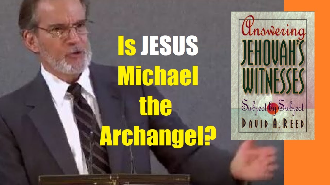 ExJW elder David Reed on MIchael the Archangel and the Watchtower Jesus ...