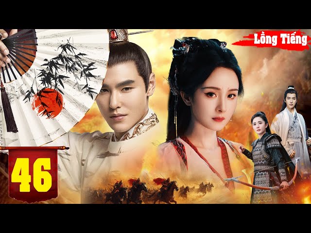 PHƯỢNG VŨ CỬU THIÊN - TẬP 46 | Siêu Phẩm Cổ Trang Trung Quốc Đáng Xem Nhất Hiện Nay