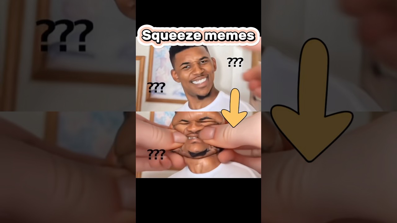 Squeeze every memes destroy them 