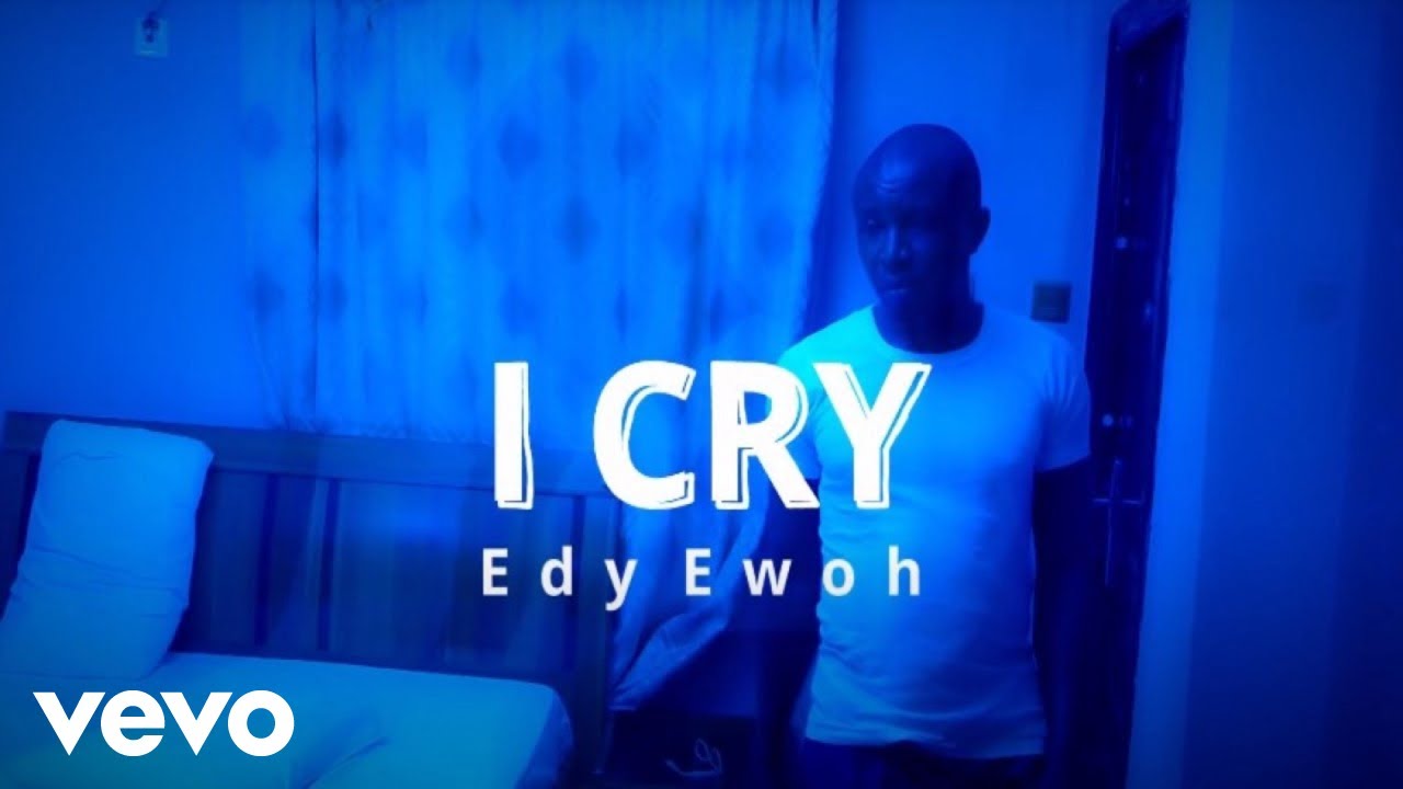 Edy Ewoh - I Cry (Official Video)