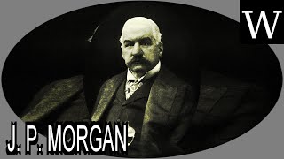 J. P. MORGAN - WikiVidi Documentary