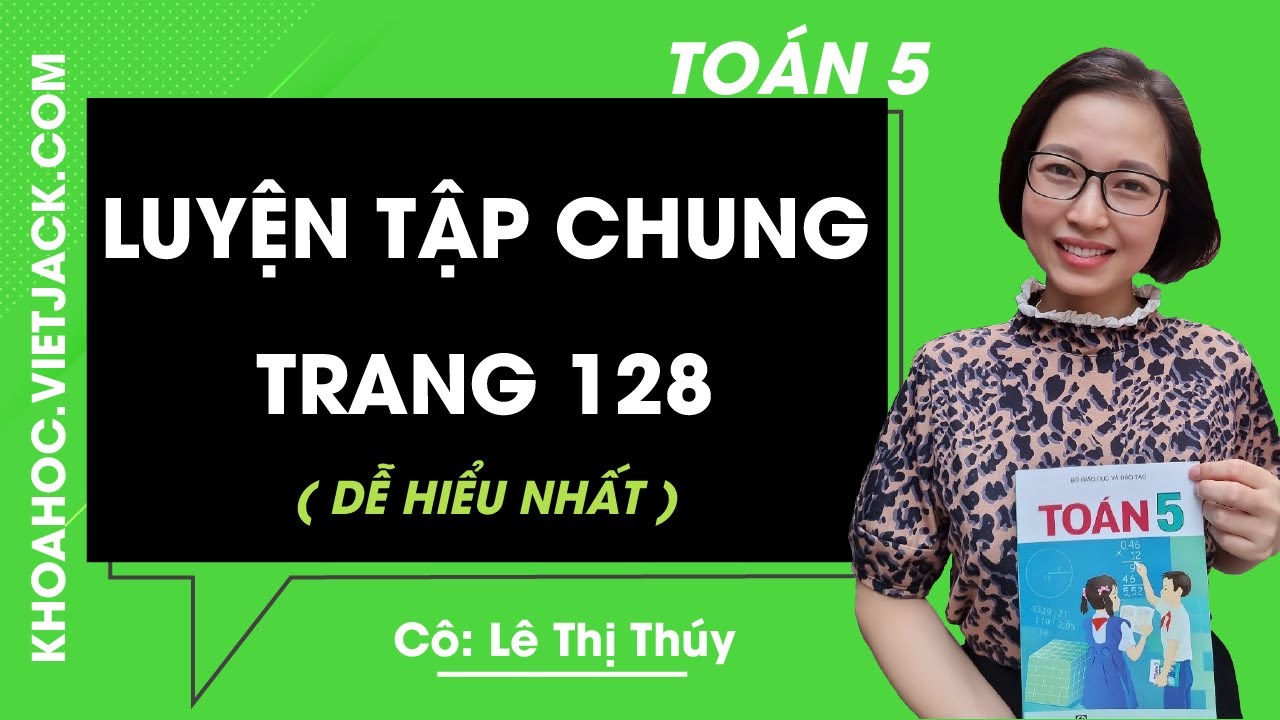 Toán lớp 5 - trang 128 - Luyện tập chung - Cô Lê Thị... - youtube