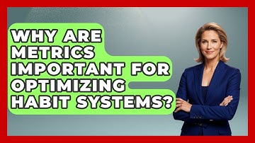 Why Are Metrics Important For Optimizing Habit Systems? - Habit Hacks Hub