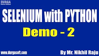 SELENIUM with PYTHON tutorials || Demo - 2 || by Mr. Nikhil Raju On 16-04-2021 @8PM IST