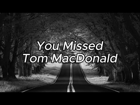 Tom MacDonald - "You Missed" (Lyrics) - YouTube