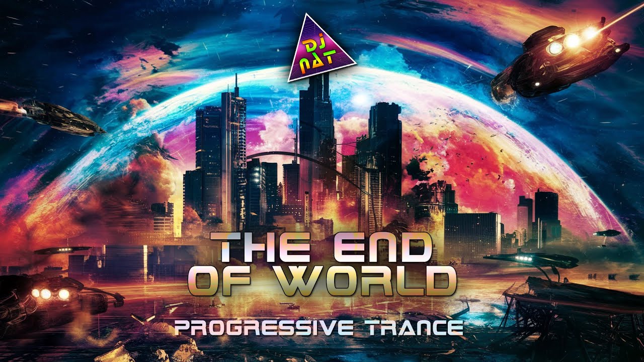 Progressive End END OF WORLD (Progressive Trance Remix) - Dj Nat - YouTube