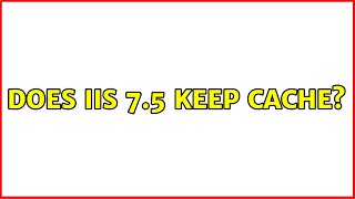 Does IIS 7.5 keep cache?