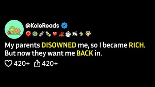 Details My parents disowned me, so I became rich. But now they want me back in. Update