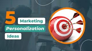 5 Marketing Personalization Ideas