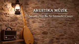 Sazım Vay Bu Ne Sitemdir Cover Akusti̇ka Müzi̇k