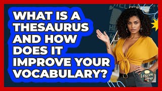 What Is A Thesaurus And How Does It Improve Your Vocabulary? - Lexicon Lounge