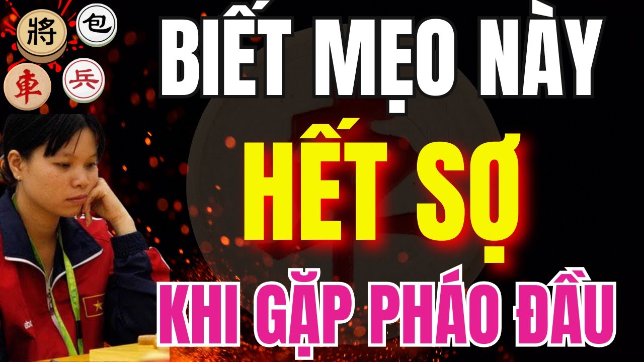 CỜ TƯỚNG | NHỮNG MẸO HAY GIÚP BẠN TRỊ PHÁO ĐẦU MỘT CÁCH ĐƠN GIẢN NHẤT