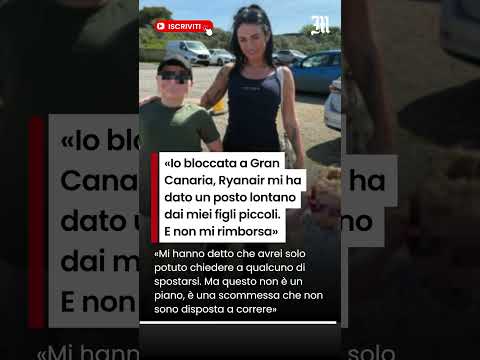 Video «Io bloccata a Gran Canaria, Ryanair mi ha dato un posto lontano dai miei figli piccoli»