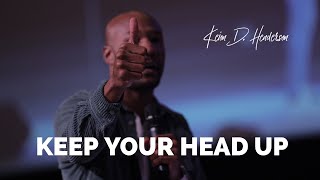 Keep your head up | Pastor Keion Henderson