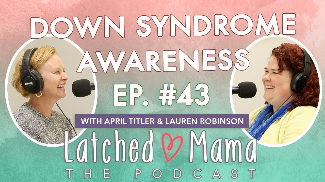 Down Syndrome Awareness | The Latched Mama Podcast Ep.43