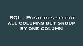 SQL : Postgres select all columns but group by one column